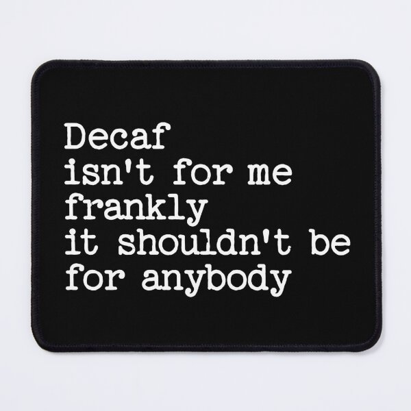 Item preview, Decaf Isn't For Me Frankly It Shouldn't Be For Anybody Funny Saying designed and sold by NosandEdgy.