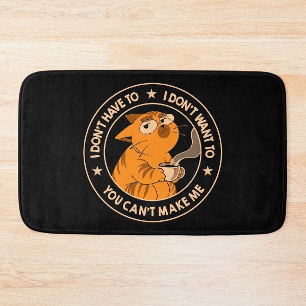 Item preview, I Don't Have To - I Don't Want To - You Can't Make Me - Funny Cat by Tobe Fonseca designed and sold by Tobe Fonseca®.