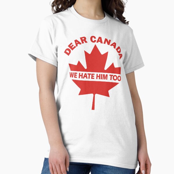 Item preview, Dear Canada: We Hate Him Too (Sorry About Our President) | Trump’s 51st State Joke Fail | Anti-Annexation Satire | Funny Canada USA Meme designed and sold by Prints-N-Tees.
