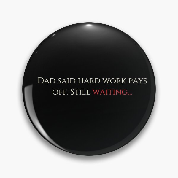Item preview, Dad said hard work pays off. Still waiting…Classic T Shirt designed and sold by funkyfabrik.