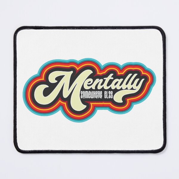 Item preview, Mentally Somewhere Else - Funny Saying designed and sold by Whimsical Thinker.