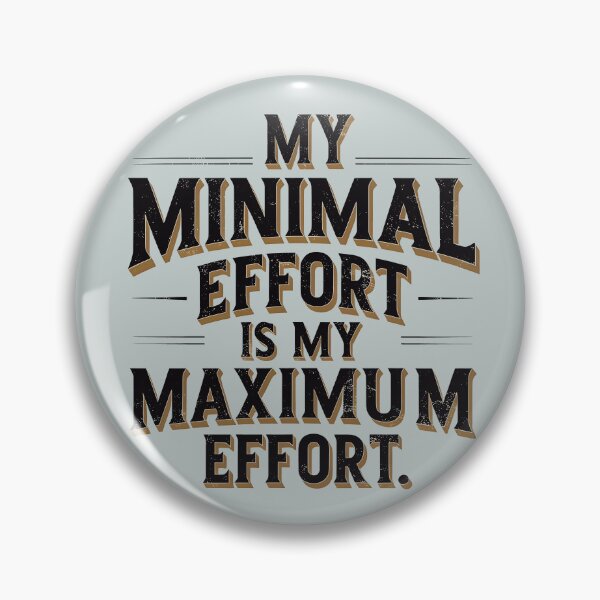 Item preview, My minimal effort is my maximum effort. designed and sold by Darkifun.