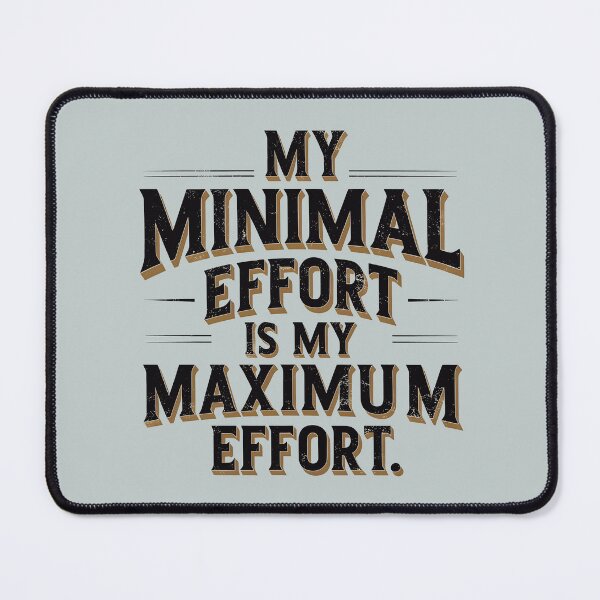 Item preview, My minimal effort is my maximum effort. designed and sold by Darkifun.