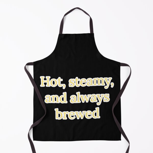 Item preview, Hot, Steamy, and Always Brewed. designed and sold by Nomad-Maynard.