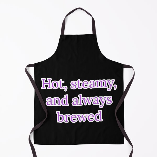 Item preview, Hot, Steamy, and Always Brewed. designed and sold by Nomad-Maynard.