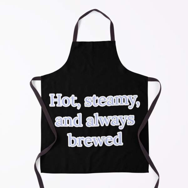 Item preview, Hot, Steamy, and Always Brewed. designed and sold by Nomad-Maynard.