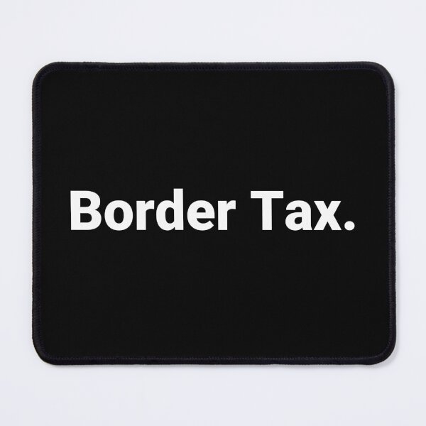 Item preview, Border Tax. designed and sold by Text-based T-Shirts and Gifts.