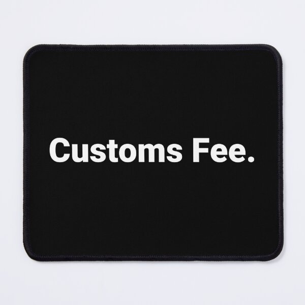 Item preview, Customs Fee. designed and sold by Text-based T-Shirts and Gifts.