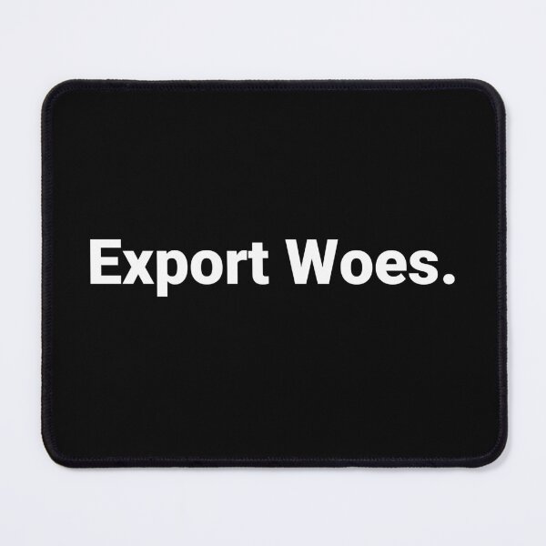 Item preview, Export Woes. designed and sold by Text-based T-Shirts and Gifts.