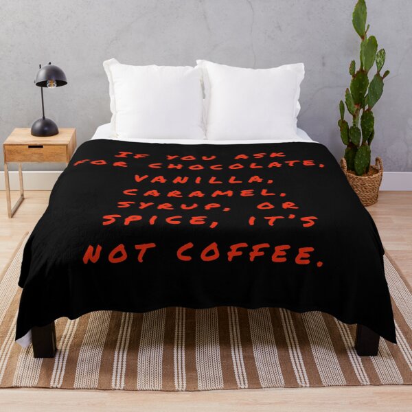 Item preview, If you ask for chocolate, vanilla, caramel, syrup, or spice, it’s not coffee. designed and sold by Nomad-Maynard.