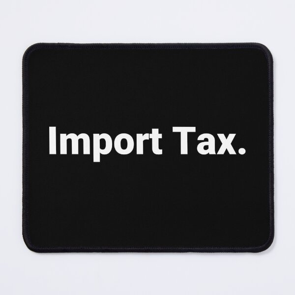 Item preview, Import Tax. designed and sold by Text-based T-Shirts and Gifts.