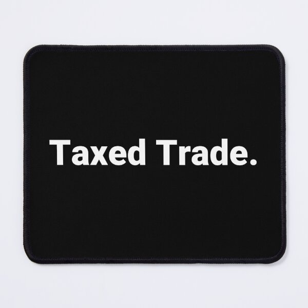 Item preview, Taxed Trade. designed and sold by Text-based T-Shirts and Gifts.