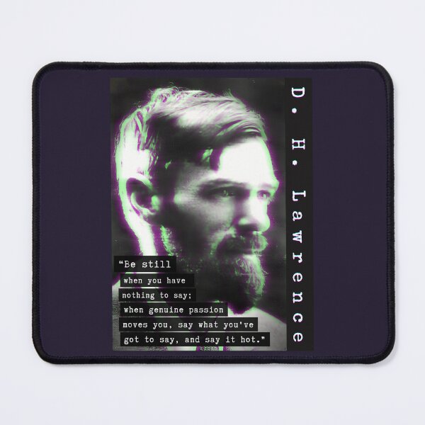 Item preview, D. H. LAWRENCE quote: Be still when you have nothing to say; when genuine passion moves you, say what you've got to say, and say it hot. designed and sold by artbleed.