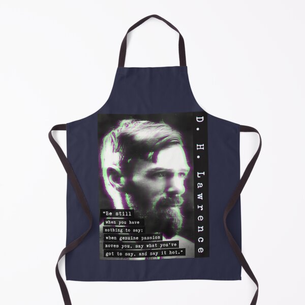 Item preview, D. H. LAWRENCE quote: Be still when you have nothing to say; when genuine passion moves you, say what you've got to say, and say it hot. designed and sold by artbleed.