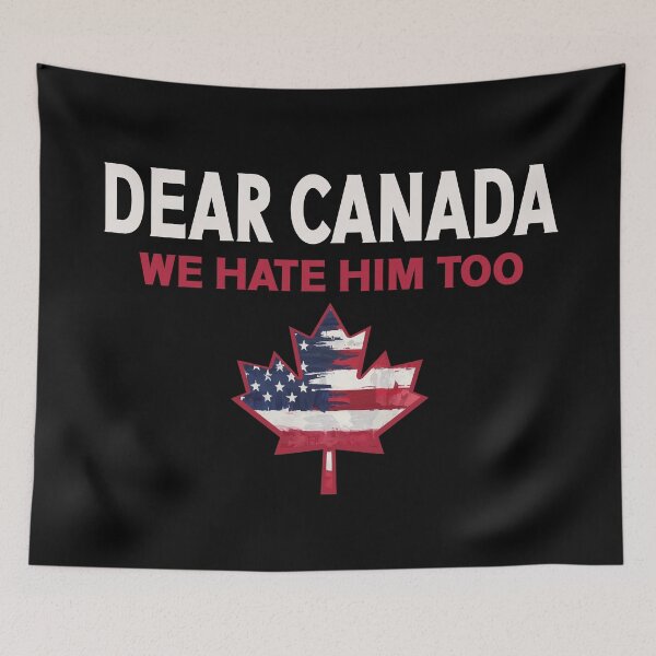 Item preview, Dear Canada We Hate Him Too Anti Trump Political Protest designed and sold by Colorfulman.