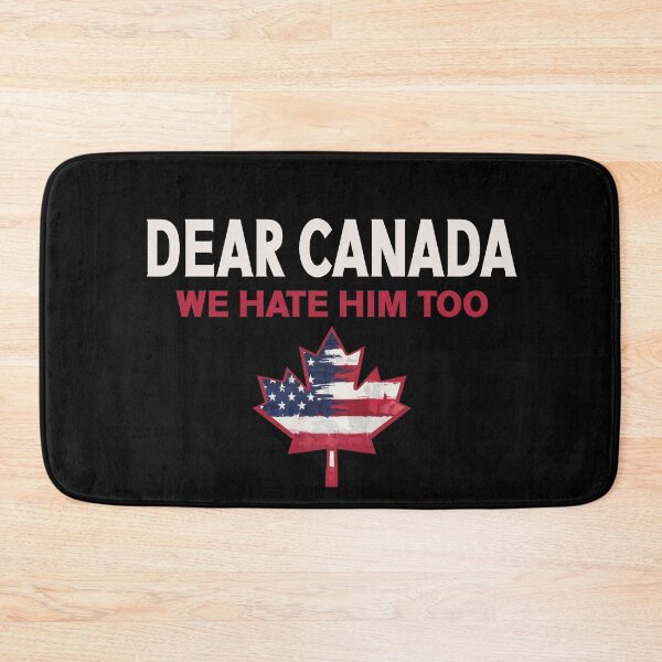 Item preview, Dear Canada We Hate Him Too Anti Trump Political Protest designed and sold by Colorfulman.