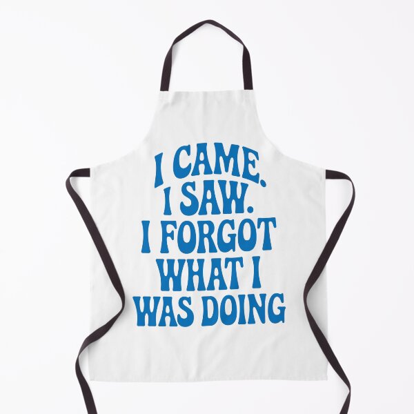 Item preview, I Came. I Saw. I Forgot What I Was Doing. designed and sold by Angry Swan Designs.
