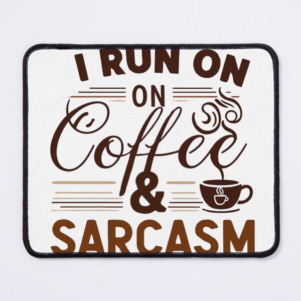 Item preview, I Run on Coffee and Sarcasm designed and sold by Xenovate .