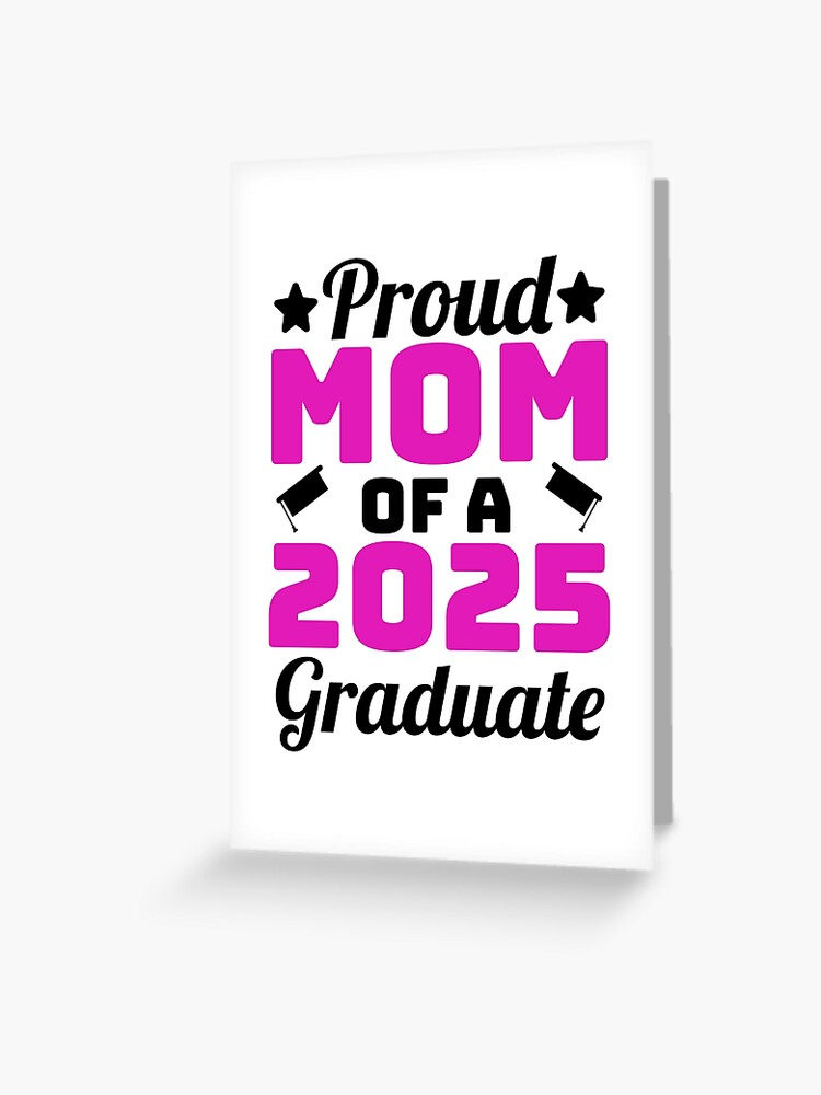 Proud Mom of A 2025 Graduate - High School College Senior Graduation"  Greeting Card for Sale by Sunserize | Redbubble
