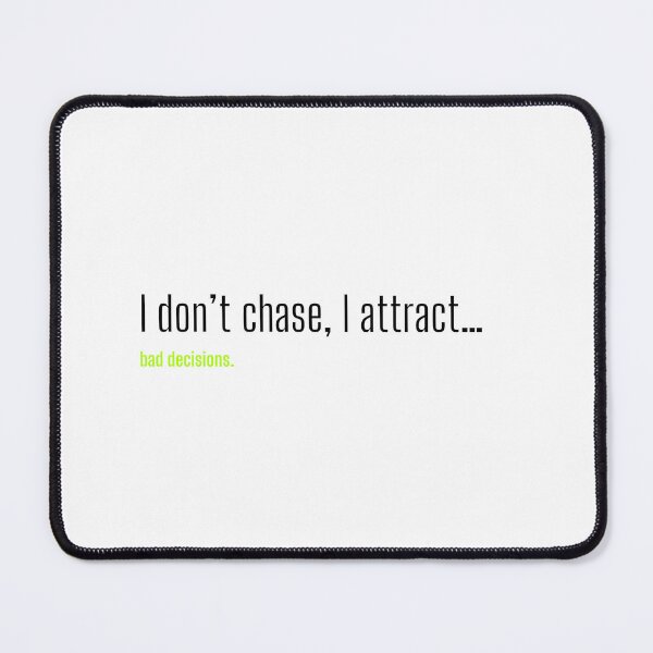 Item preview, I don't chase, I attract... Bad decisions - Quote  designed and sold by Savage.SelfHelp .