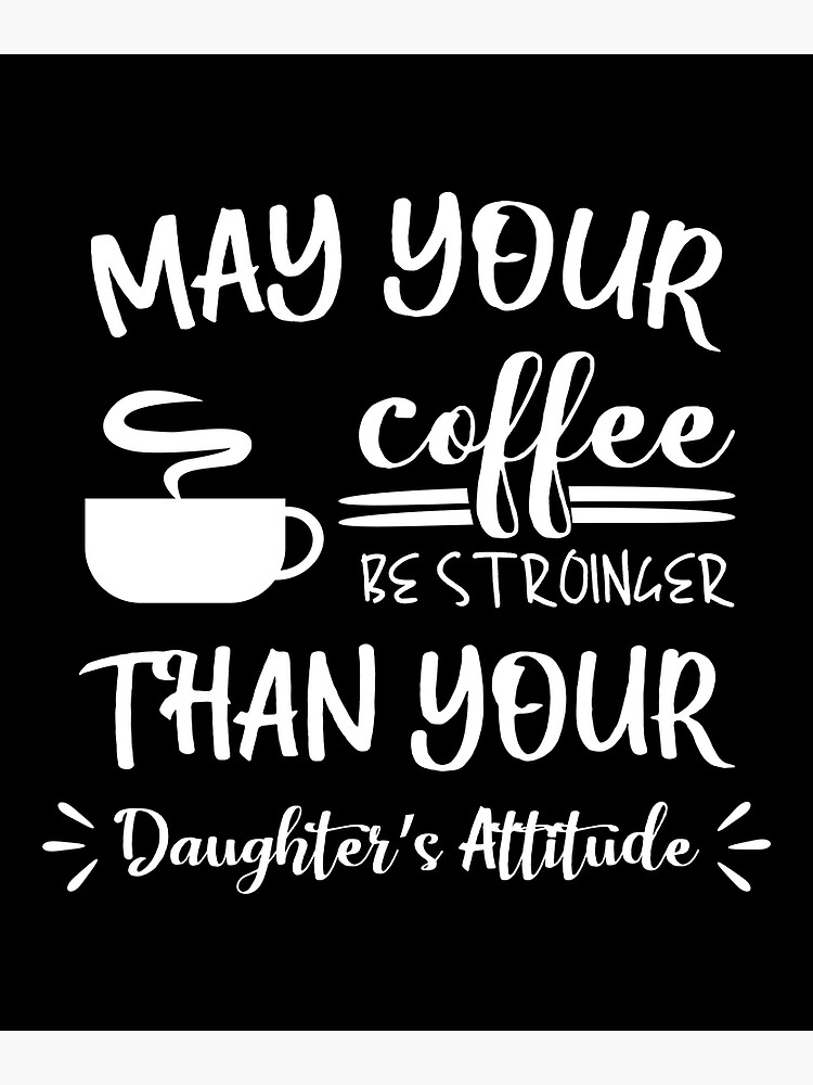 Funny Mothers Day Gift Coffee Mug May Your Coffee Be Stronger Than Toddler