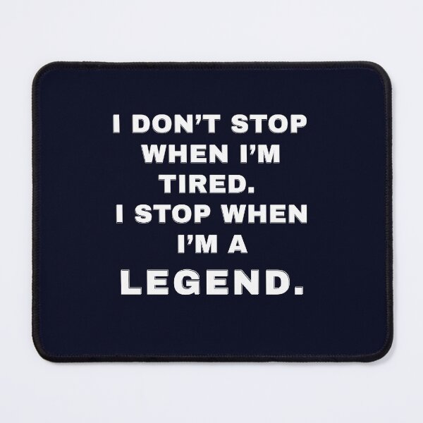 Item preview, I Don't Stop When I'm Tired. I Stop When I'm A Legend designed and sold by PrintableHaven.