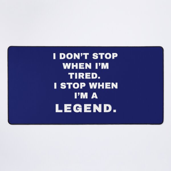 Item preview, I Don't Stop When I'm Tired. I Stop When I'm A Legend designed and sold by PrintableHaven.