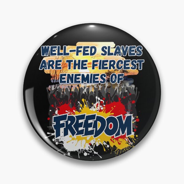 Item preview, Well-fed Slaves Are the Fiercest Enemies of Freedom designed and sold by TestudoDesign.