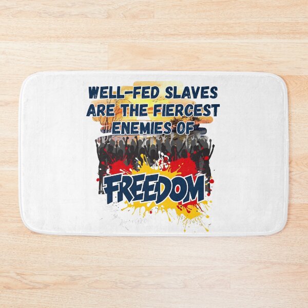 Item preview, Well-fed Slaves Are the Fiercest Enemies of Freedom designed and sold by TestudoDesign.