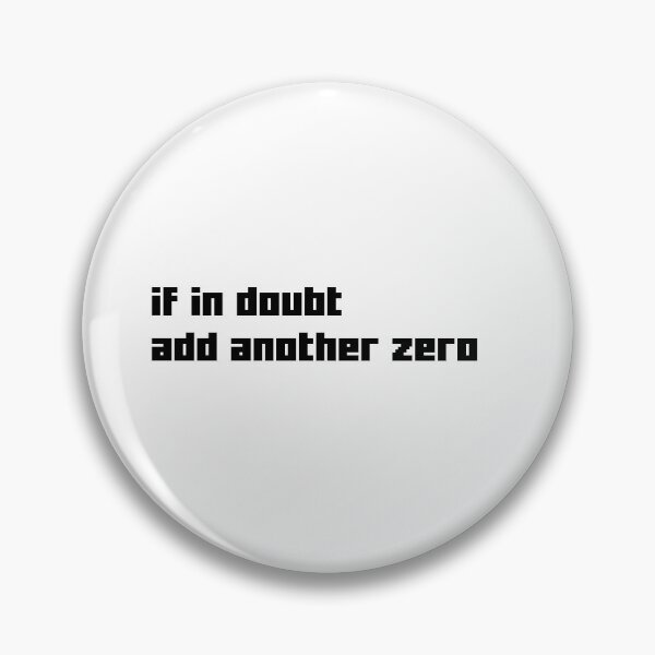Item preview, If In Doubt Add Another Zero Corporate Slogan designed and sold by Noise & Vapors.