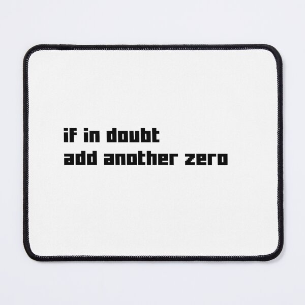 Item preview, If In Doubt Add Another Zero Corporate Slogan designed and sold by Noise & Vapors.