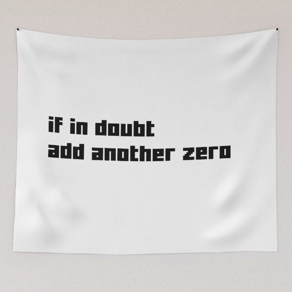 Item preview, If In Doubt Add Another Zero Corporate Slogan designed and sold by Noise & Vapors.