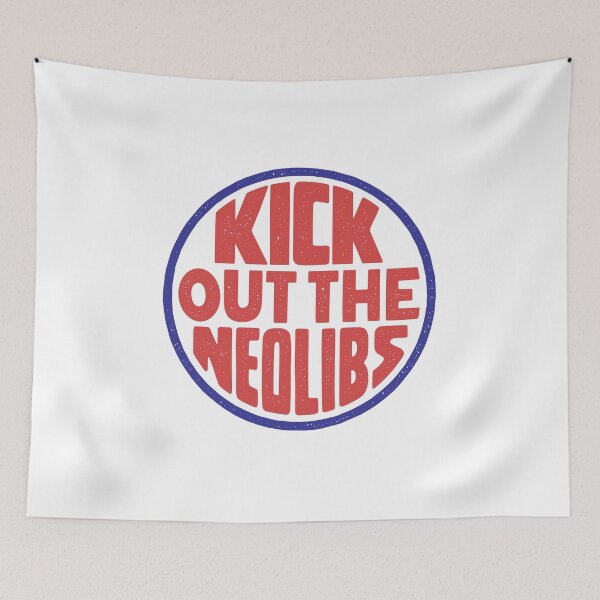 Item preview, Kick Out the Neolibs designed and sold by Eat the Rich.
