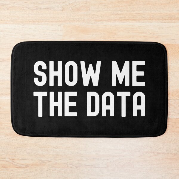 Item preview, Show Me The Data - Data Analyst, Statistics, Data Scientist, Big Data, Data Mining, Data Nerd, Data Ninja designed and sold by jadedscientist.