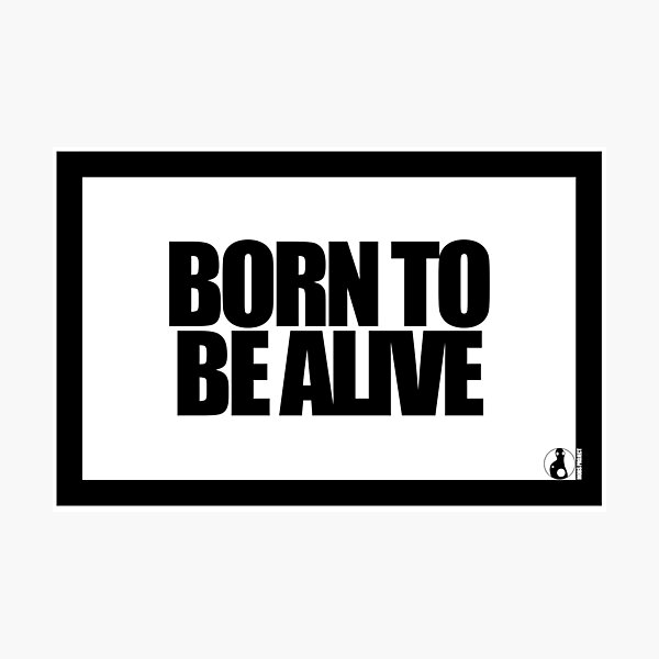 Item preview, BORN TO BE ALIVE designed and sold by MobsProject.