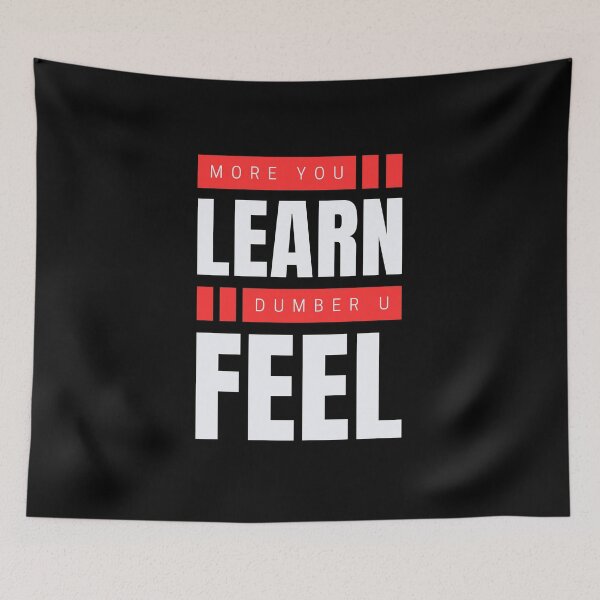 Item preview, More you learn dumber u feel designed and sold by aipolohu.
