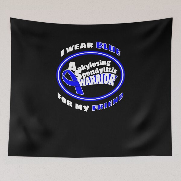 Item preview, BLUE for my FRIEND Ankylosing Spondylitis Warrior designed and sold by SassyYetClassy.