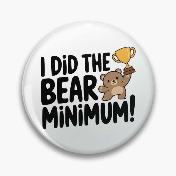 Item preview, I Did the Bear Minimum! Cute Bear Pun designed and sold by PMCreative.