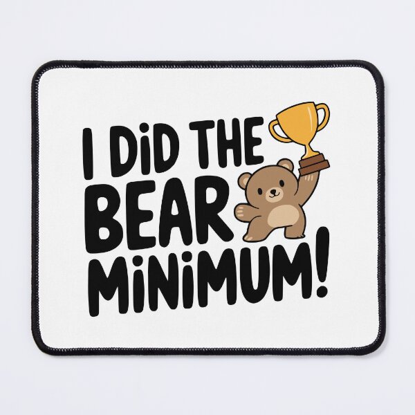 Item preview, I Did the Bear Minimum! Cute Bear Pun designed and sold by PMCreative.