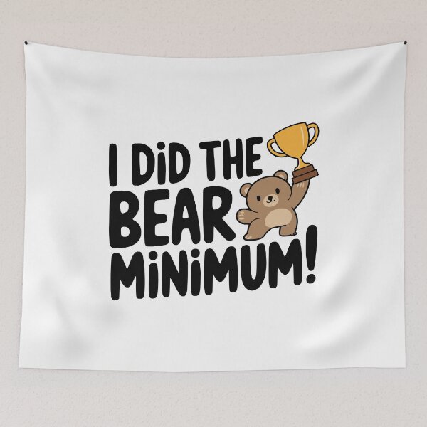 Item preview, I Did the Bear Minimum! Cute Bear Pun designed and sold by PMCreative.