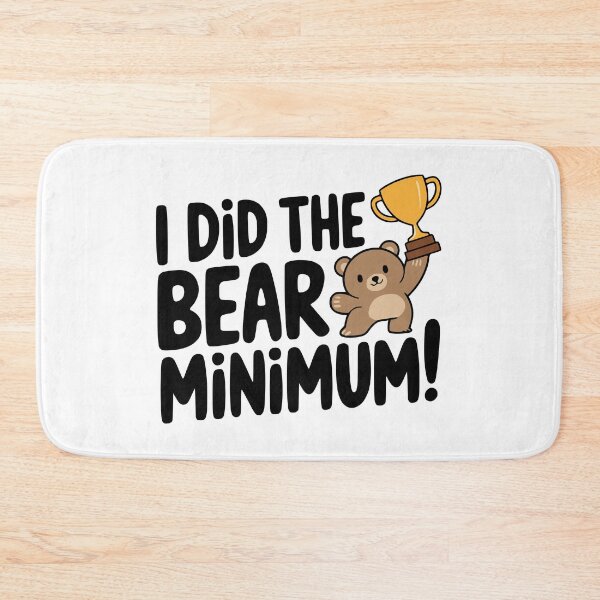 Item preview, I Did the Bear Minimum! Cute Bear Pun designed and sold by PMCreative.