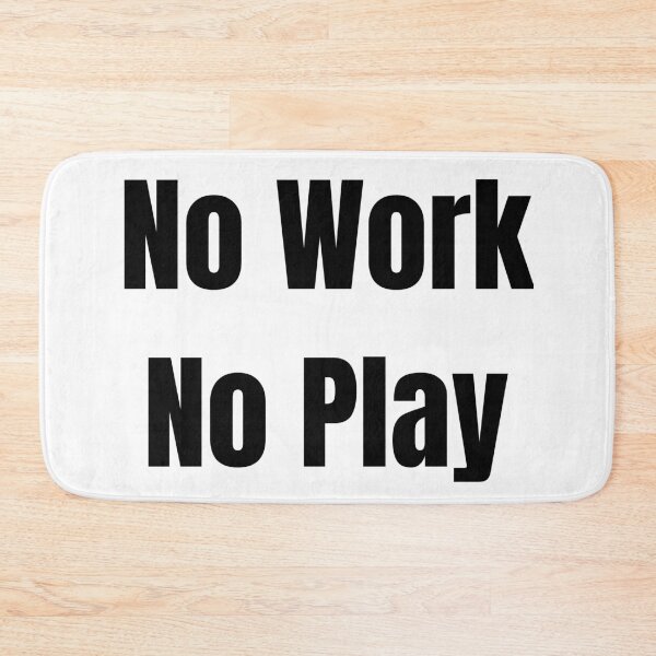 Item preview, No Work No Play designed and sold by VasInd.