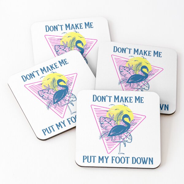 Item preview, Don't Make Me Put My Foot Down Tropical Flamingo Humor designed and sold by SkiesOfBlue5150.