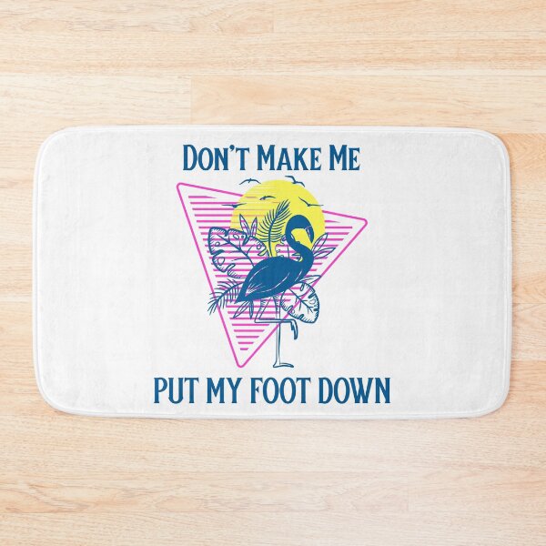 Item preview, Don't Make Me Put My Foot Down Tropical Flamingo Humor designed and sold by SkiesOfBlue5150.