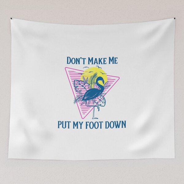 Item preview, Don't Make Me Put My Foot Down Tropical Flamingo Humor designed and sold by SkiesOfBlue5150.
