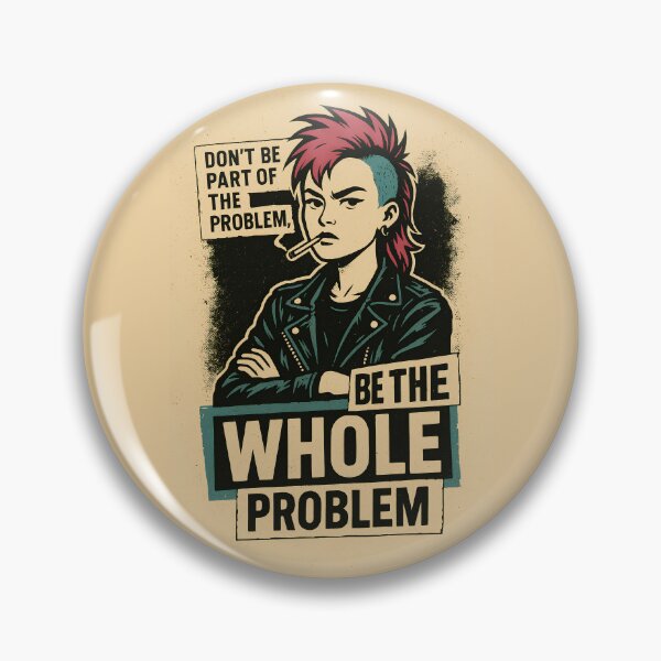Item preview, Don't be part of the problem, be the whole problem designed and sold by gavibe.