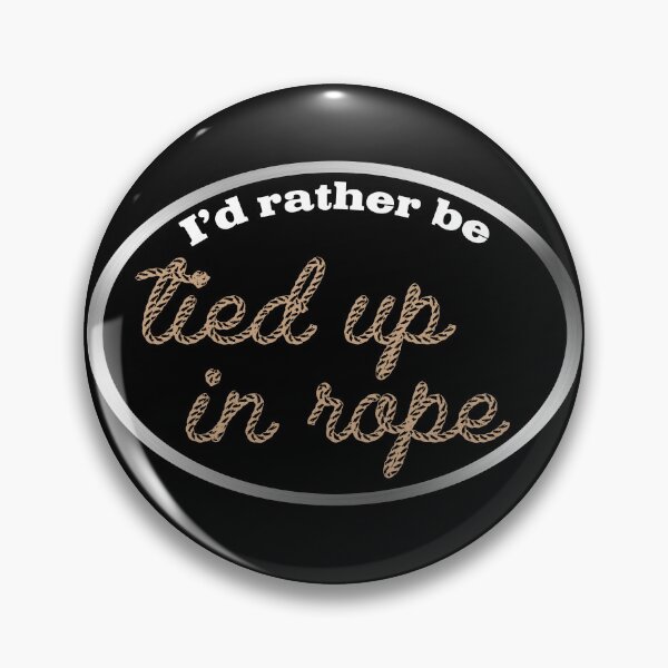 Item preview, I'd Rather be Tied Up in Rope designed and sold by LeatherRebel75.