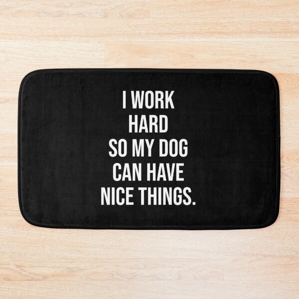Item preview, I Work Hard So My Dog Can Have Nice Things Funny Quote designed and sold by chantastical.