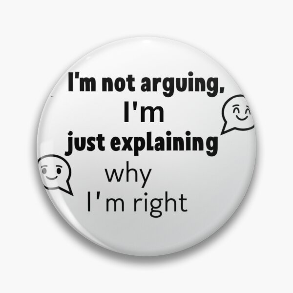 Item preview, I'm not arguing, I'm just explaining Why I'm right  designed and sold by Xenovate .