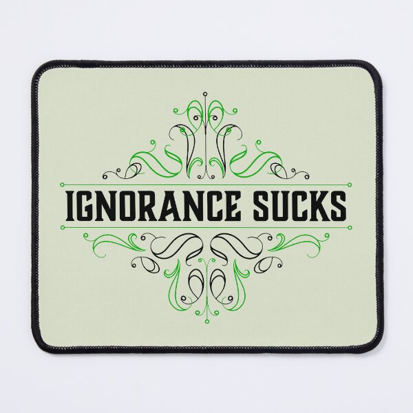 Item preview, Ignorance Sucks designed and sold by Normandie Rainwater.